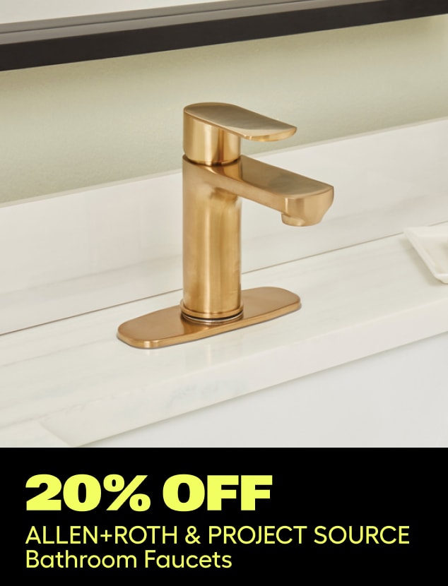 20% off 
ALLEN+ROTH & PROJECT SOURCE Bathroom Faucets