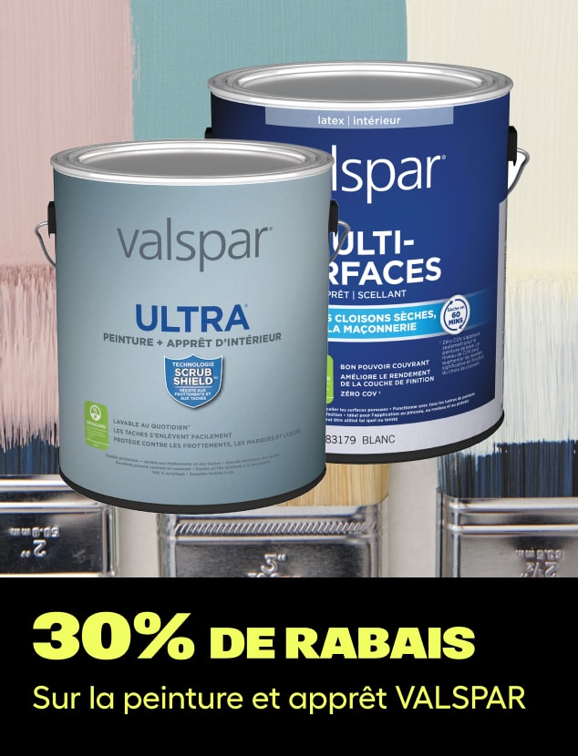 30% de rabais
Sur la peinture et apprêt VALSPAR